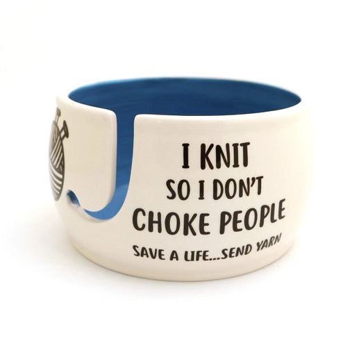 I Knit So Don't Choke People Yarn Bowl.